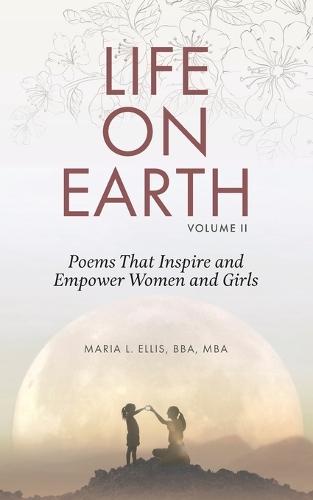 Life on Earth, Volume II: Poems That Inspire and Empower Women and Girls