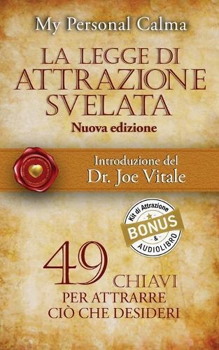 La Legge di Attrazione Svelata (nuova edizione): 49 chiavi per attrarre ciò che desideri. Con introduzione del Dr. Joe Vitale + BONUS AUDIOLIBRO e Kit di Attrazione