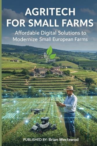 Agritech for Small Farms: Affordable Digital Solutions to Modernize Small European Farms