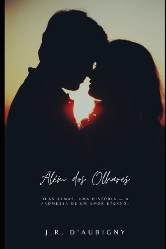 Além dos Olhares: Duas almas, uma história - A promessa de um amor eterno.
