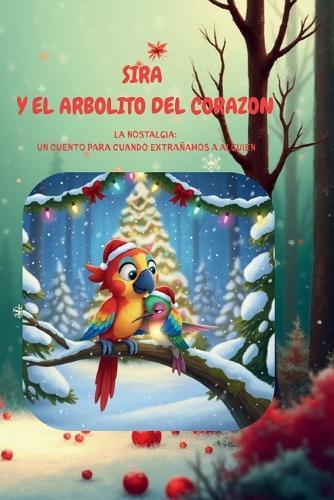 Sira y el arbolito del corazón: Un cuento para cuando extrañamos a alguien. La nostalgia
