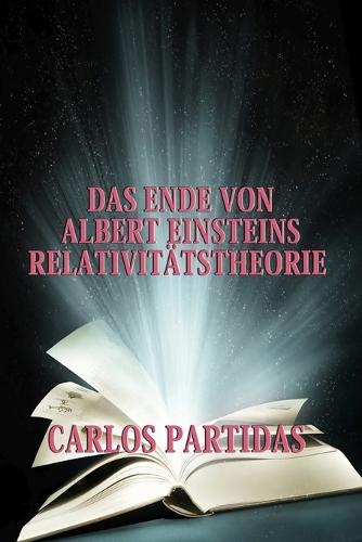 Das Ende Von Albert Einsteins Relativitätstheorie: Für Das Universum Gibt Es Keine Zeit