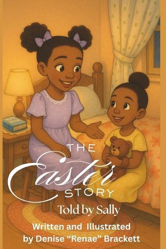 The Easter Story Told By Sally: A Heartwarming Easter Story for Little Believers