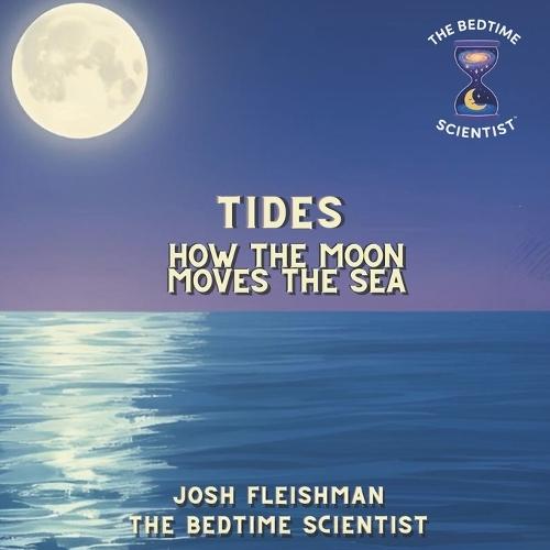 Tides: How The Moon Moves the Sea