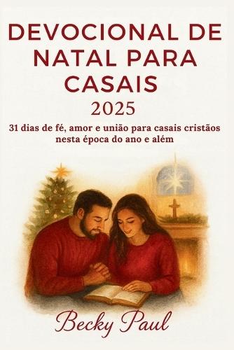 Devocional de Natal para Casais 2025: 31 dias de fé, amor e união para casais cristãos nesta época do ano e além