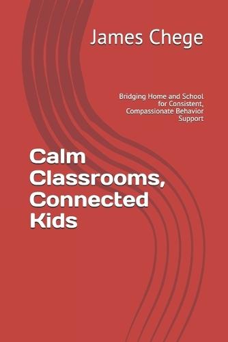 Calm Classrooms, Connected Kids: Bridging Home and School for Consistent, Compassionate Behavior Support