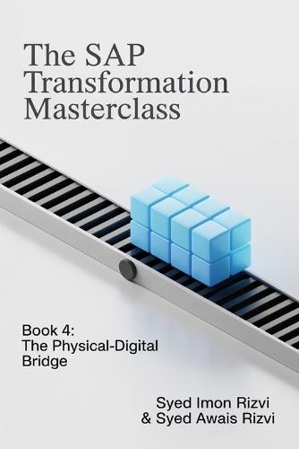 The SAP Transformation Masterclass: Book 4: The Physical-Digital Bridge: Your End-to-End Blueprint for Mastering Supply Chain & Manufacturing (Industrie 4.0)