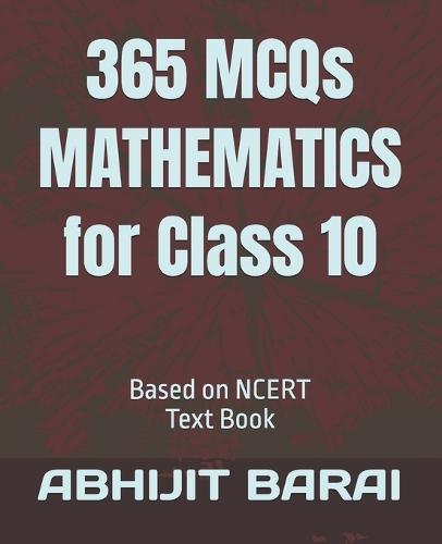 365 MCQs MATHEMATICS for Class 10: Based on NCERT Text Book