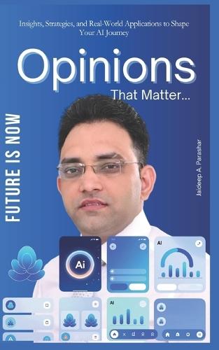 Future Is Now: Insights, Strategies, and Real-World Applications to Shape Your AI Journey