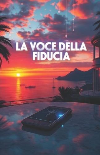 LA VOCE DELLA FIDUCIA (Italian Noire): Un crime-tech thriller italiano tra Napoli e Milano, dove i morti tornano a parlare attraverso l'intelligenza artificiale (Italian Edition)