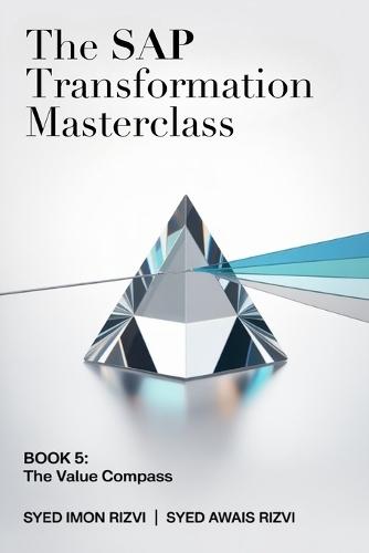 The SAP Transformation Masterclass: Book 5: The Value Compass: Your End-to-End Blueprint for Mastering Data & Analytics Modernization