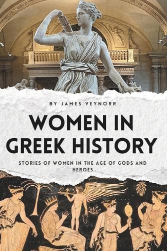 Women in Greek History: Stories of Women in the Age of Gods and Heroes
