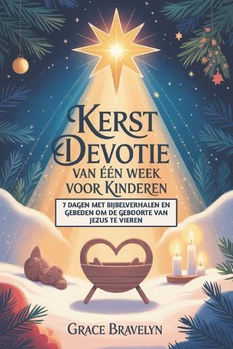 Kerst Devotie van één week voor kinderen: 7 dagen met Bijbelverhalen en gebeden om de geboorte van Jezus te vieren