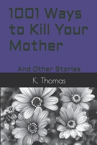 1001 Ways to Kill Your Mother: And Other Stories