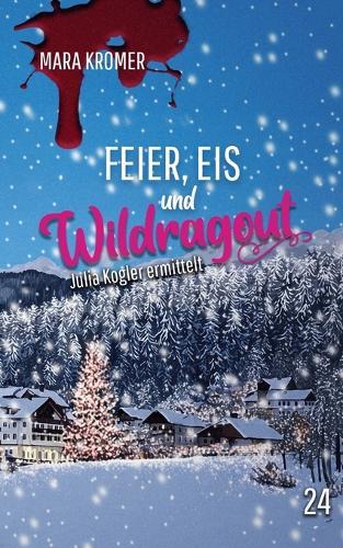 Feier, Eis und Wildragout: Julia Kogler ermittelt Band 24