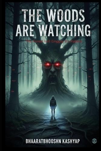 The Woods Are Watching: The Forest Isn't Empty. It's Patient.
