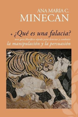 ¿Qué es una falacia?: una guía filosófica rápida para detectar y combatir la manipulación y la persuasión