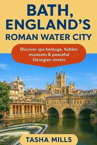 Bath, England's Roman Water City: Discover spa heritage, hidden museums & peaceful Georgian streets