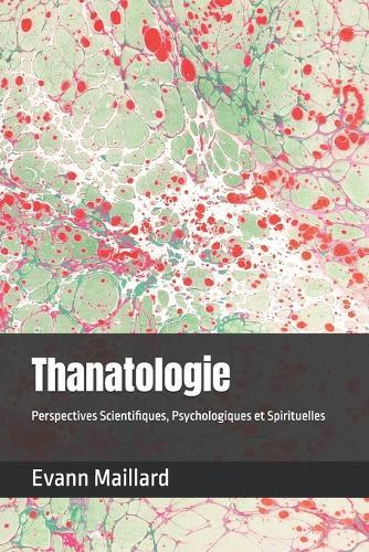Thanatologie: Perspectives Scientifiques, Psychologiques et Spirituelles