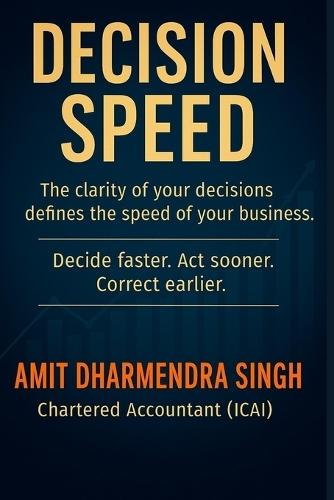 Decision Speed: The speed of your decisions decides the speed of your business.