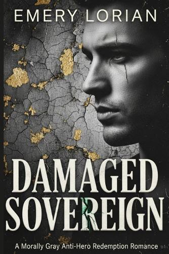 Damaged Sovereign: A Morally Gray Anti-Hero Redemption Romance
