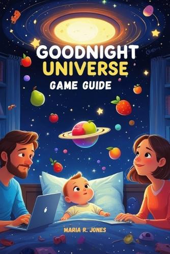 Goodnight Universe Game Guide: An Expert's Complete Strategy, Tips, and Walkthrough for Mastering Every Aspect of Goodnight Universe.
