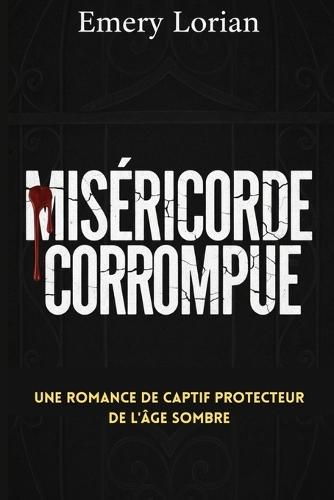 Miséricorde Corrompue: Une romance de captif protecteur de l'âge sombre