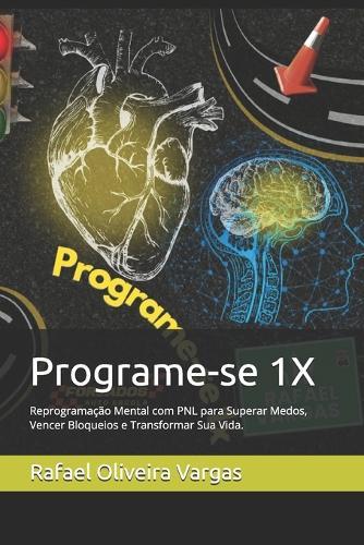Programe-se 1X: Reprogramação Mental com PNL para Superar Medos, Vencer Bloqueios e Transformar Sua Vida.