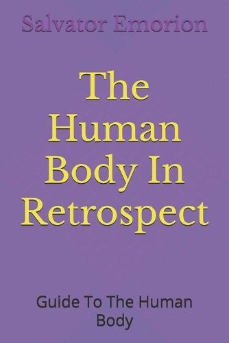 The Human Body In Retrospect: Guide To The Human Body