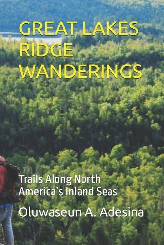 Great Lakes Ridge Wanderings: Trails Along North America's Inland Seas