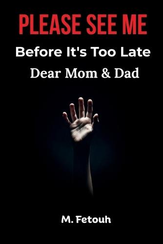 Dear Mom & Dad: Please See Me Before It's Too Late