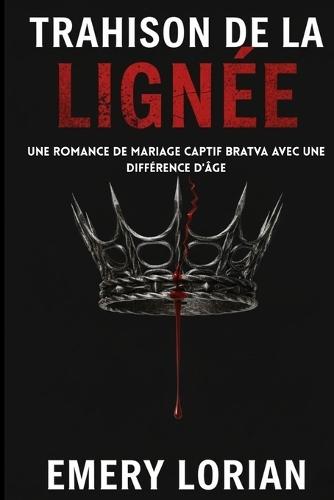 Trahison de la lignée: Une romance de mariage captif Bratva avec une différence d'âge