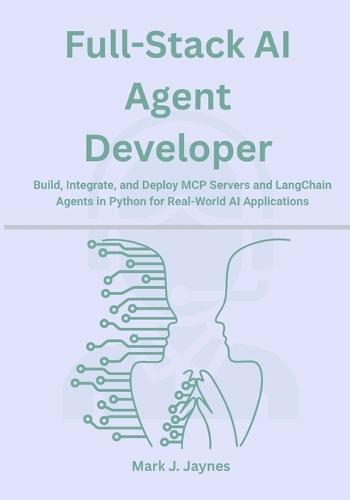 Full-Stack AI Agent Developer: Build, Integrate, and Deploy MCP Servers and LangChain Agents in Python for Real-World AI Applications