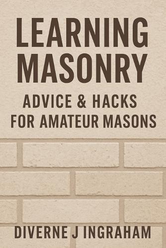 Learning Masonry: Advice & Hacks for Amateur Masons