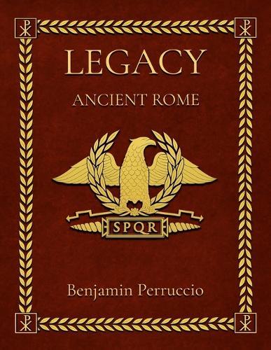 Legacy Ancient Rome: Legacy Ancient Rome: 143 Page Fun and Educational Children's Illustrated Book About the History of Ancient Rome Gift for Individual Learning, Homeschool, or Classroom