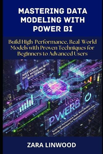 Mastering Data Modeling with power BI: Build high-performance, real-world models with proven techniques for beginners to advanced users
