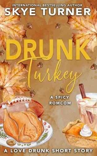 Drunk Turkey: A Love Drunk Short Story