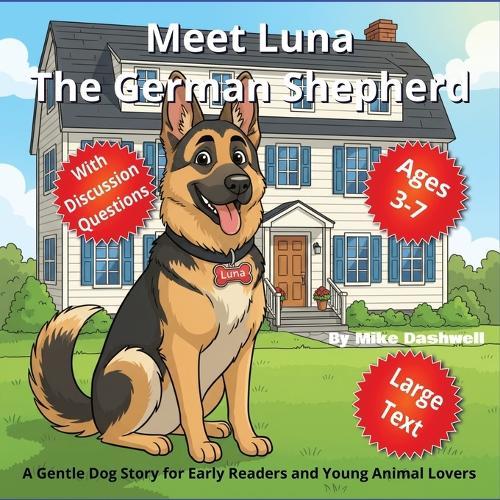 Meet Luna, The German Shepherd: A Gentle Dog Story for Early Readers and Young Animal Lovers