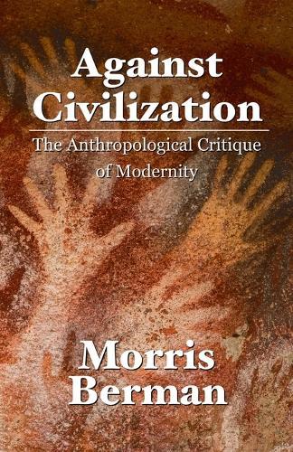 Against Civilization: The Anthropological Critique of Modernity