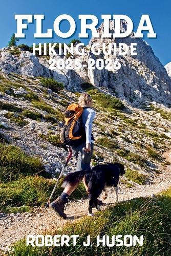 Florida Hiking Guide 2025-2026: A Complete Outdoor Companion for New and Experienced Hikers