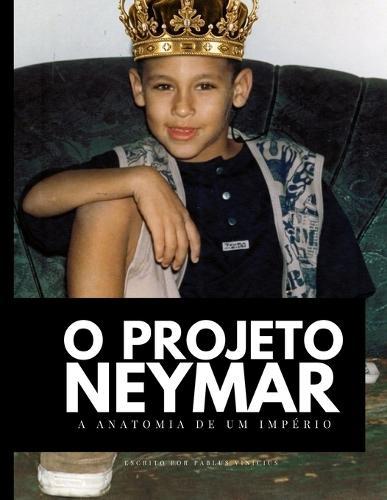 O Projeto Neymar: Como a obsessão pelo lucro construiu uma fortuna bilionária e desconstruiu uma lenda.