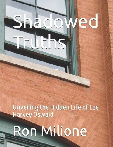 Shadowed Truths: Unveiling the Hidden Life of Lee Harvey Oswald