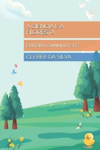 A Ciencia E a Floresta: Editora Caminho E Fé
