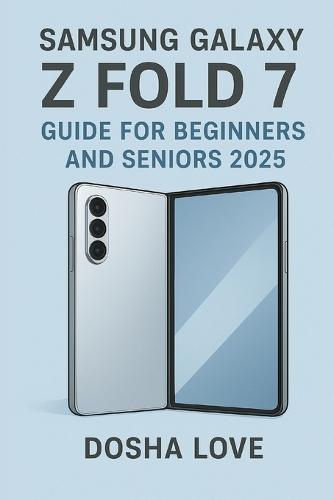 Samsung Galaxy Z Fold 7 Guide for Beginners and Seniors 2025