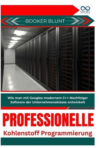 Professionelle Kohlenstoffprogrammierung: Wie man mit Googles modernem C++-Nachfolger Software der Unternehmensklasse entwickelt
