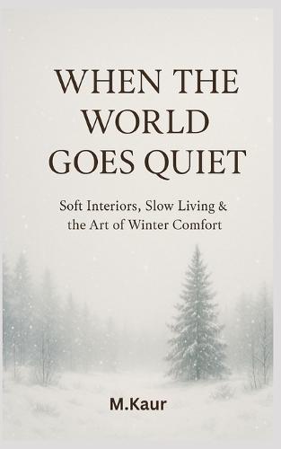 When the World Goes Quiet: Soft Interiors, Slow Living & the Art of Winter Comfort