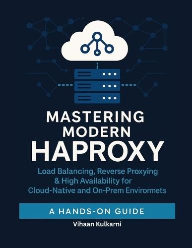 Mastering Modern HAProxy: Load Balancing, Reverse Proxying & High Availability for Cloud-Native and On-Prem Environments