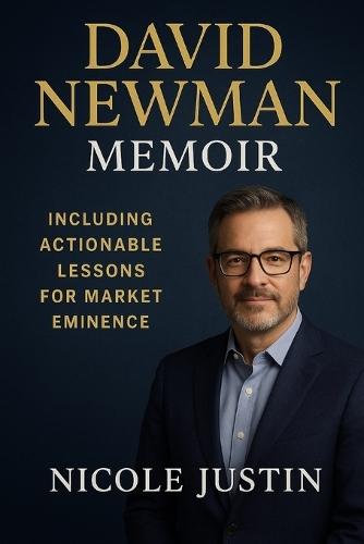 David Newman Memoir: Including Actionable Lessons for Market Eminence