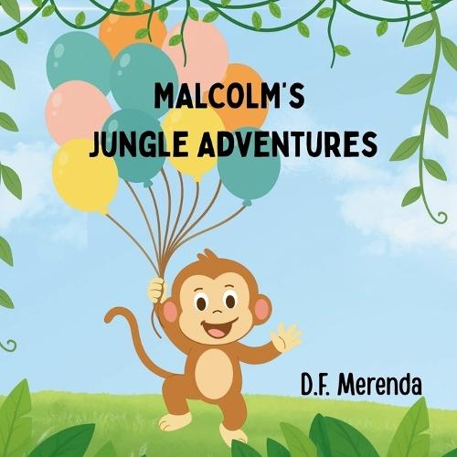 Malcolm's Jungle Adventures: Adventure Awaits! Discover the Fun of Friendship, Teamwork, and a Jungle Surprise Birthday Party.