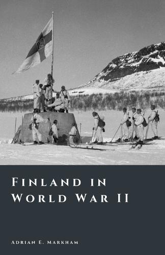Finland in World War II: Survival, Strategy, and Sacrifice